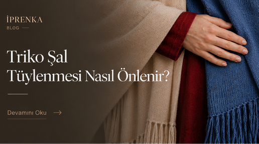 Triko Şal Tüylenmesi Nasıl Önlenir?